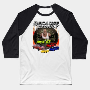 "Because Family" Epic Fast Cars Racing Furious Drivers Driving 69 Miles Per Hour Speeding Version 2 Baseball T-Shirt